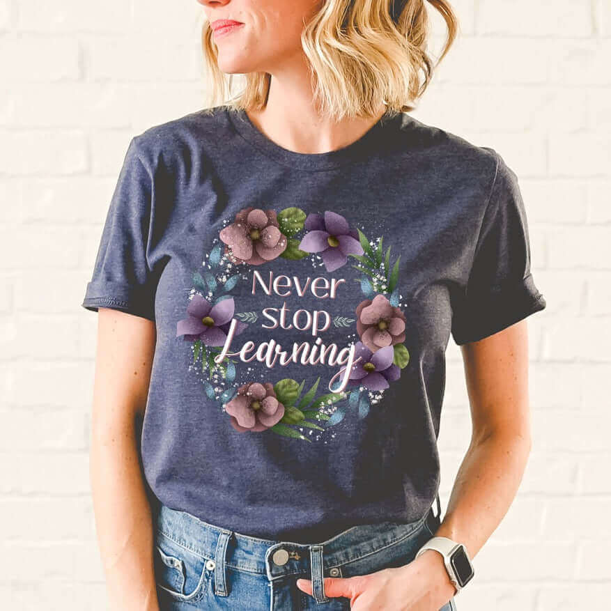 Never Stop Learning T-shirt Winks Design Studio,LLC