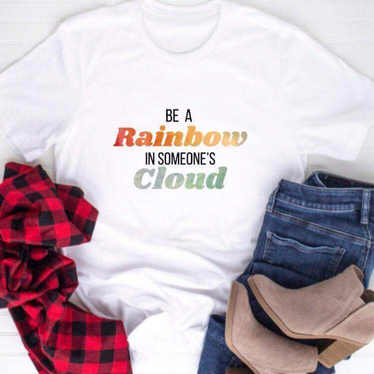Be a Rainbow In Someone’s Cloud Tee - Winks Design Studio,LLC