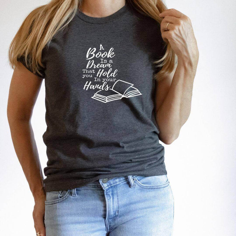 Book Lover Quotes Graphic Tee- A Book Is A Dream…, Available in 5 Color Options - Winks Design Studio,LLC